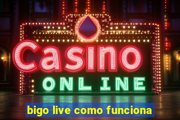 bigo live como funciona